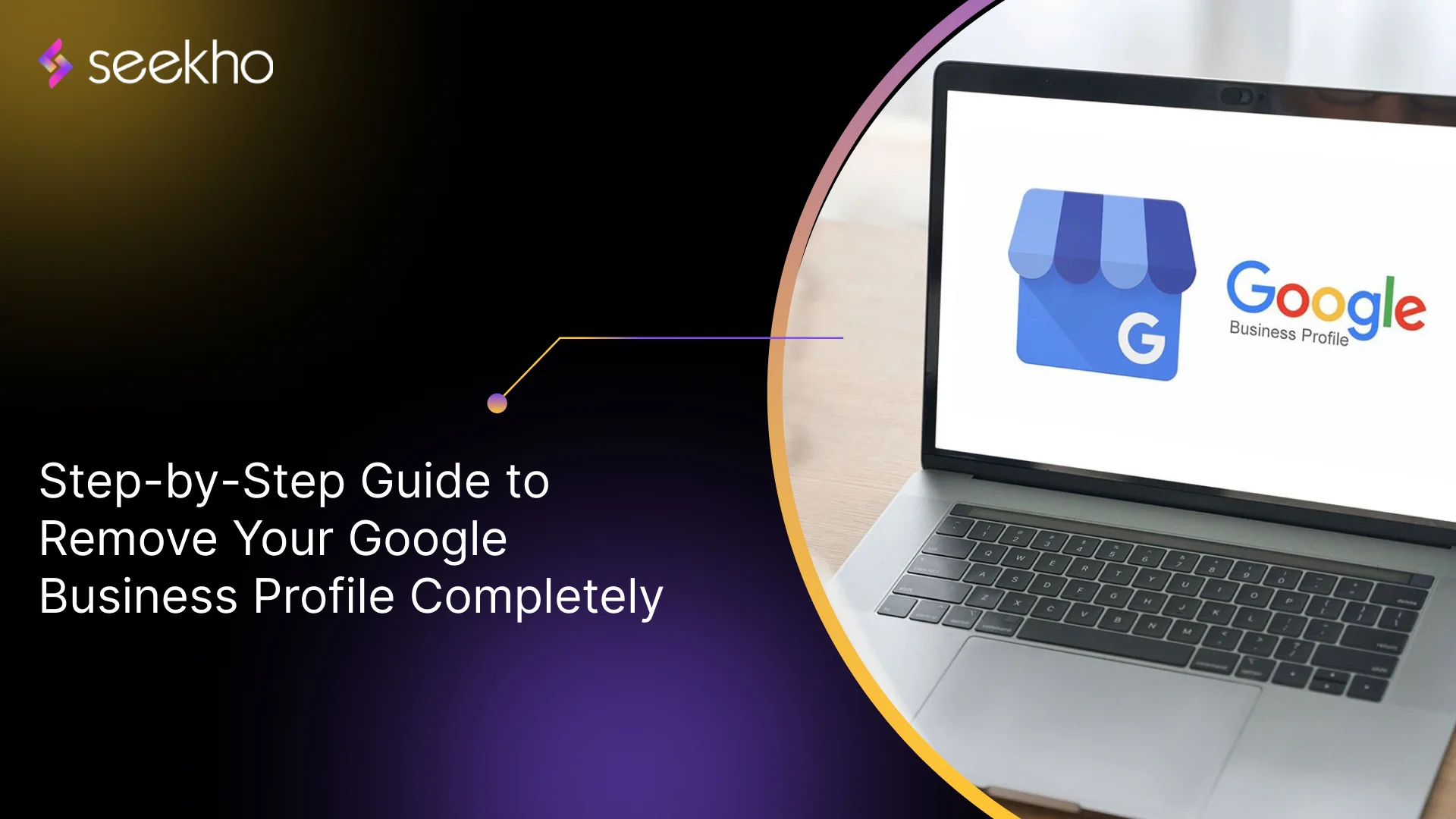 Step-by-Step Guide to Remove Your Google Business Profile Completely
