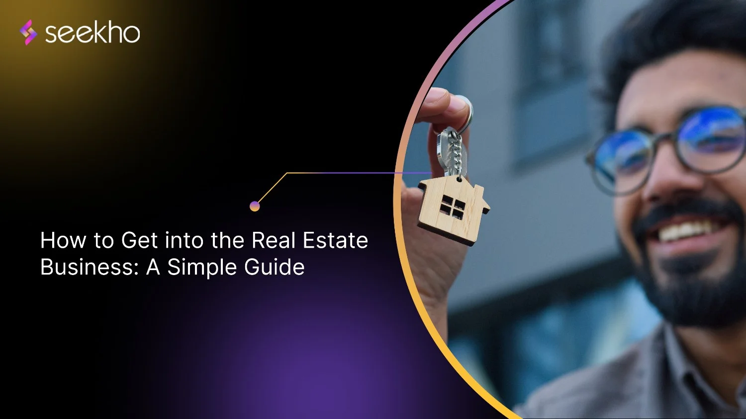 How to Get into the Real Estate Business: A Simple Guide