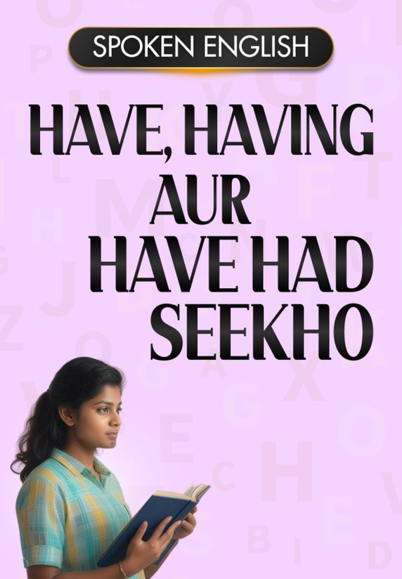 Have, Having Aur Have Had Seekho