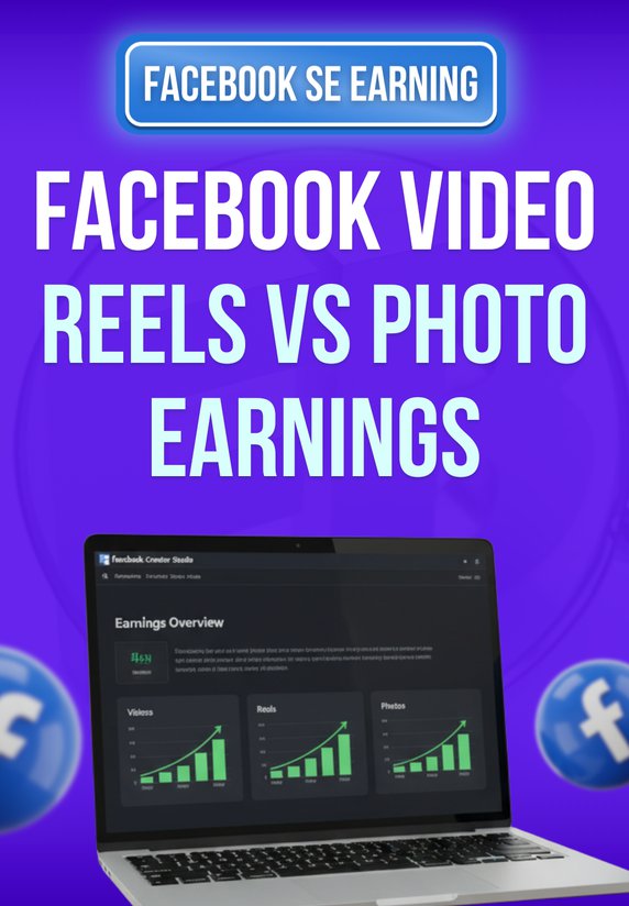 Facebook Video, Reels Vs Photo Earnings