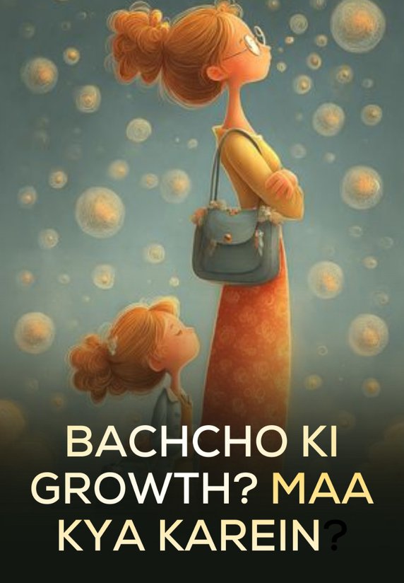 Bachcho Ki Growth ?Maa Kya Karein?