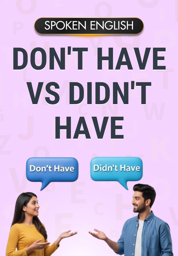 Don't Have Vs Didn't Have