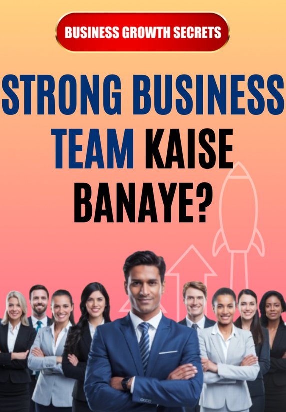 Strong Business Team Kaise Banaye?