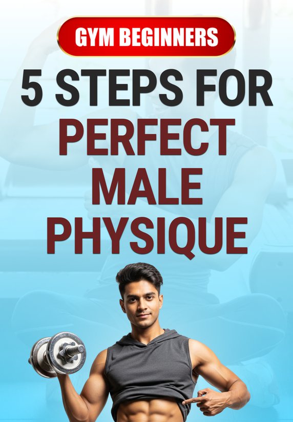 5 Steps For Perfect Male Physique