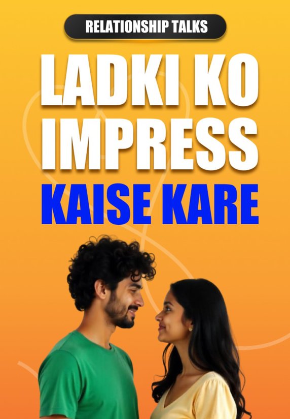 Ladki Ko Impress Kaise Kare?