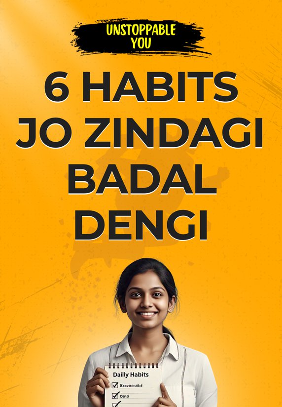 6 Habits Jo Zindagi Badal Dengi