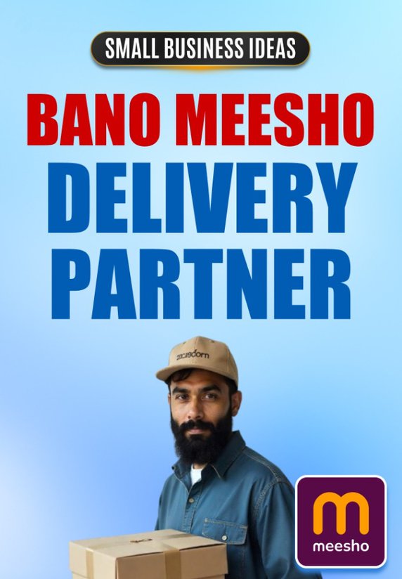 Bano Meesho Ke Delivery Partner