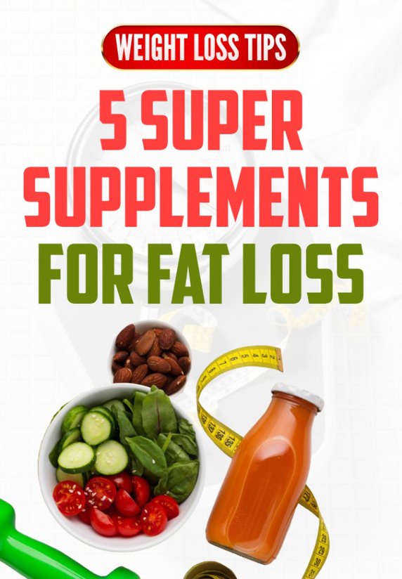 5 Super Supplements For Fat Loss