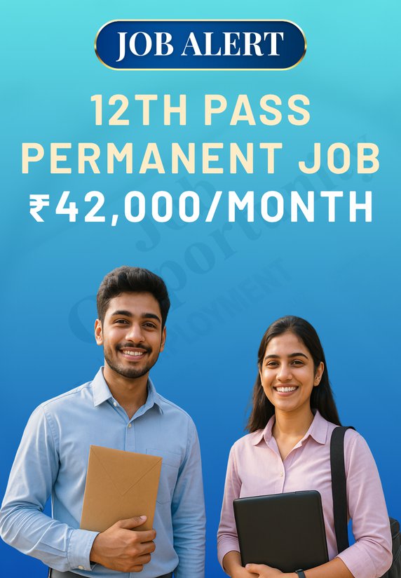 12th Pass Permanent Job ₹42,000/month