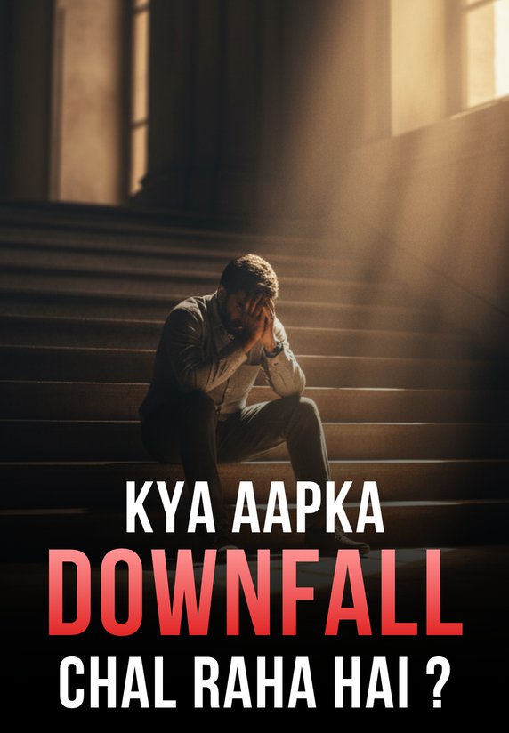 Kya Aapka Downfall Chal Raha Hai?