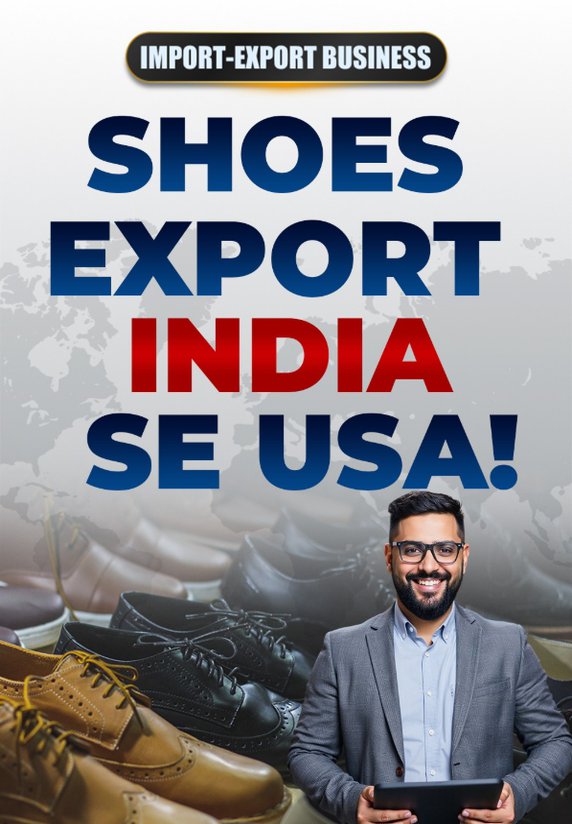 Shoes Export: India Se USA!