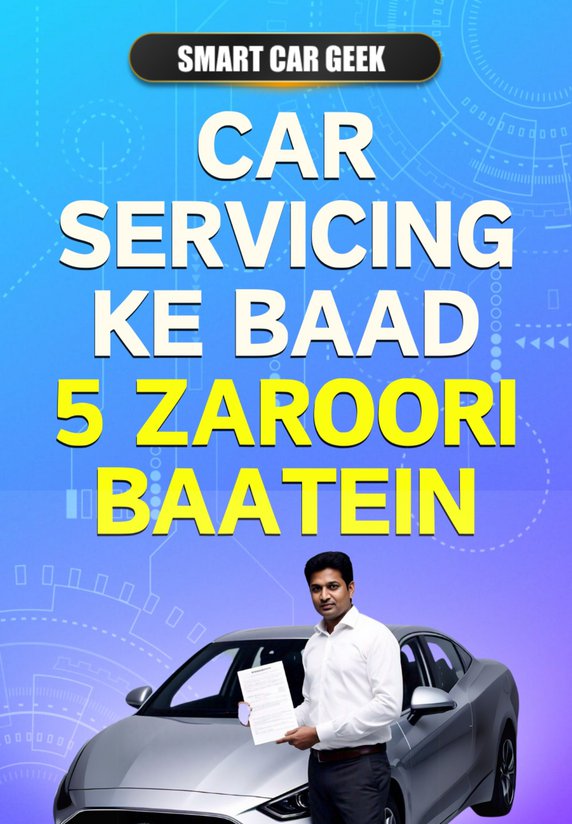 Car Servicing Ke Baad 5 Zaroori Baatein