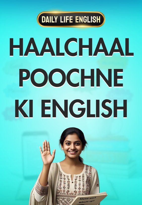 Haalchaal Poochne Ki English