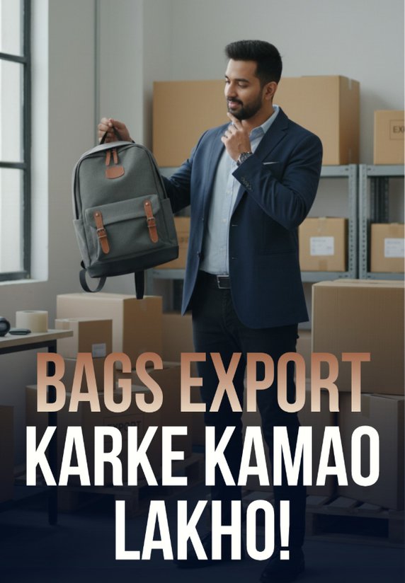 Bags Export Karke Kamao Lakho!