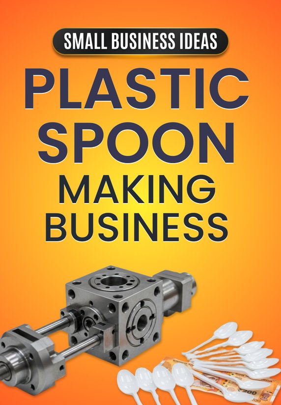 Plastic Spoon Making Business