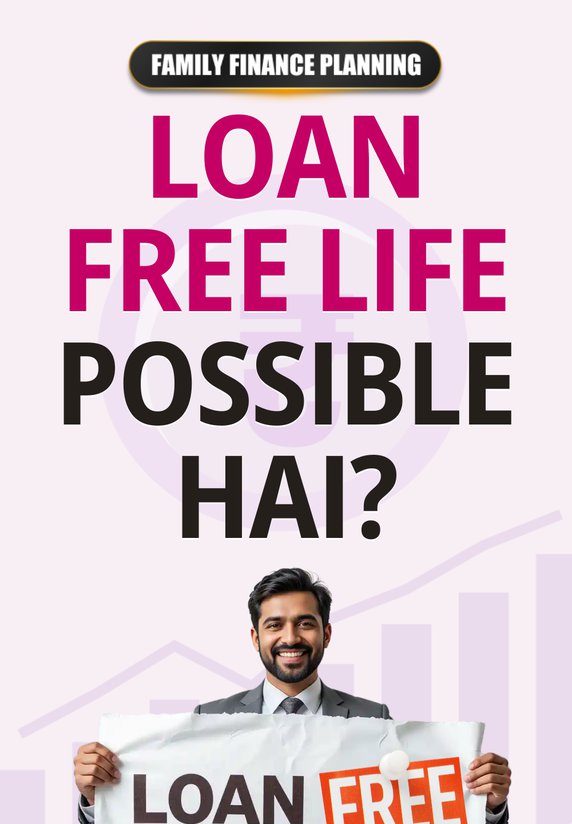 Loan Free Life Possible Hai?