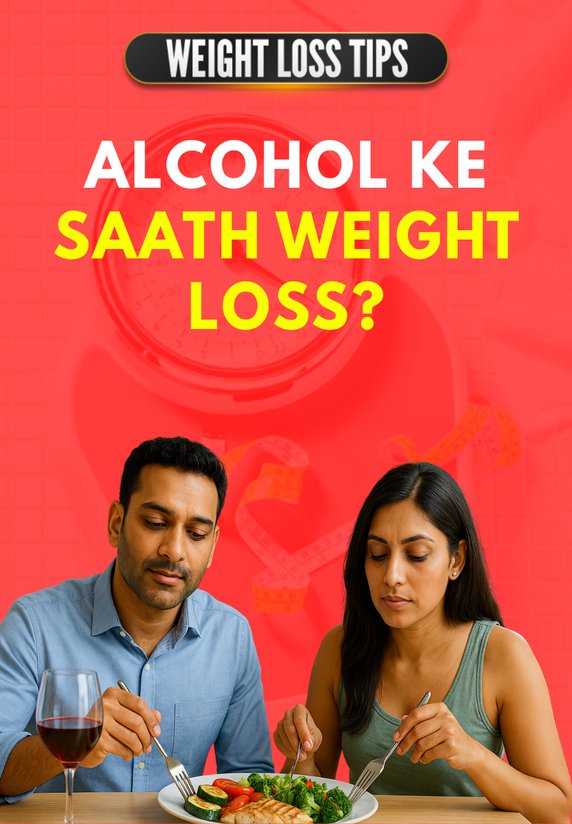 Alcohol Ke Saath Weight Loss?