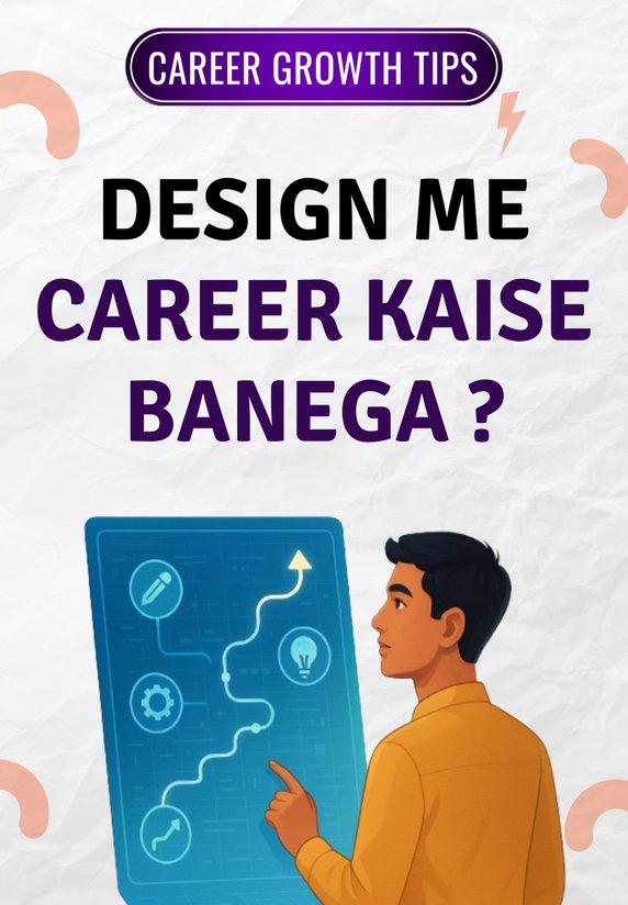 Design Me Career Kaise Banega ?