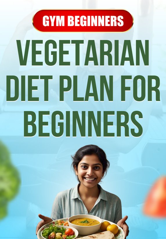 Vegetarian Diet Plan For Beginners
