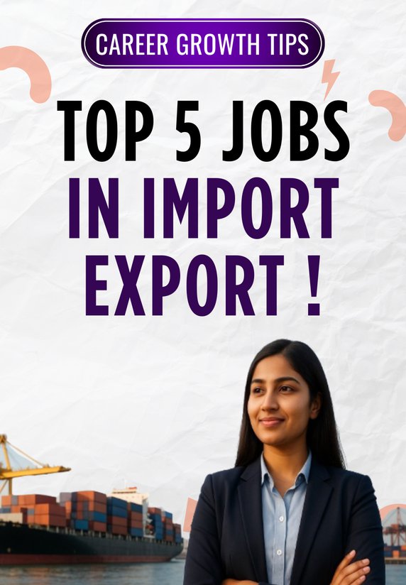 Top 5 Jobs In Import Export !