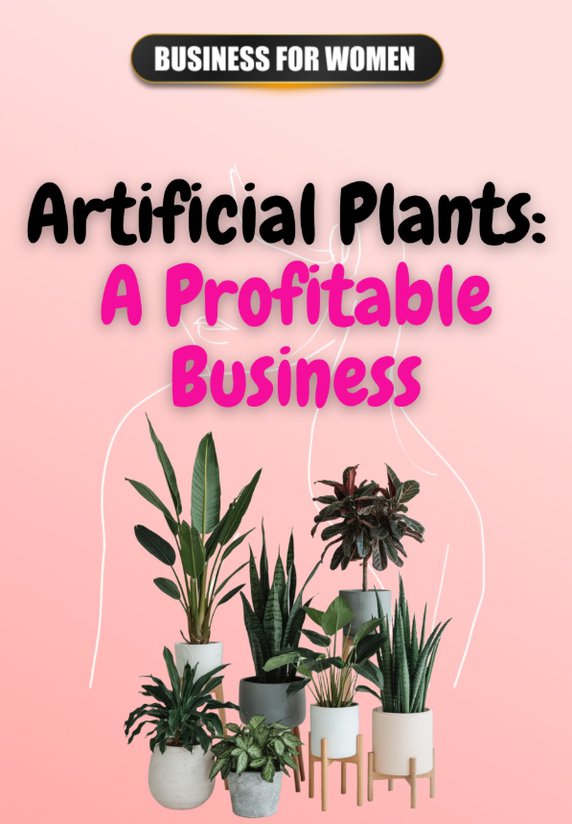 Artificial Plants: A Profitable Business