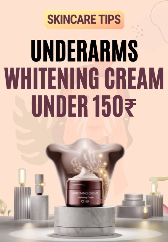 Underarms Whitening Cream Under 150₹