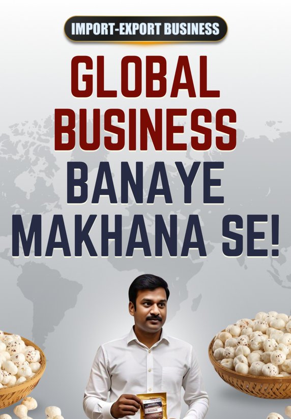 Global Business Banaye Makhana Se!