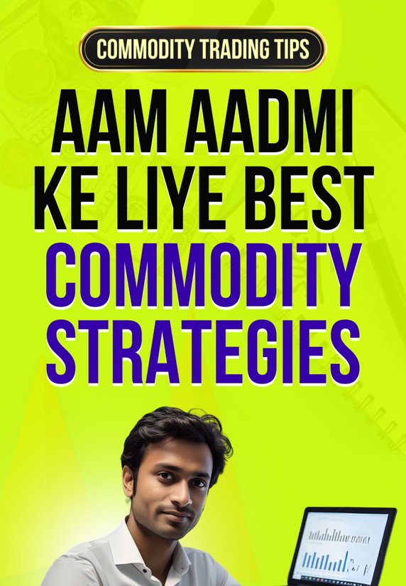 Aam Aadmi Ke Liye Best Commodity Strategies
