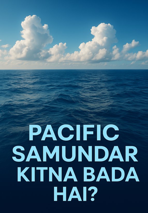 Pacific Samundar Kitna Bada Hai?