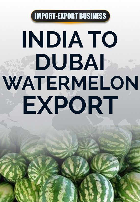 India To Dubai Watermelon Export