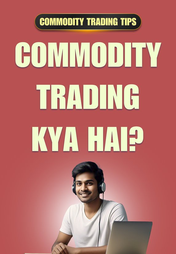 Commodity Trading Kya Hai?