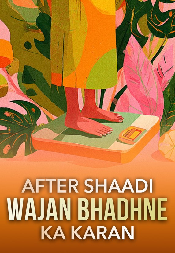 After Shaadi Wajan Badhne Ka Kaaran?
