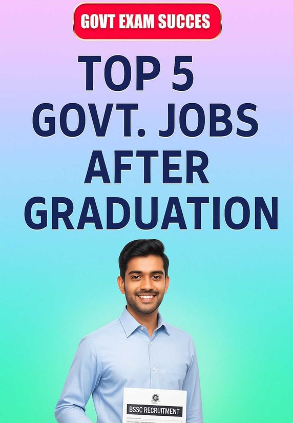 Top 5 Govt. Jobs After Graduation