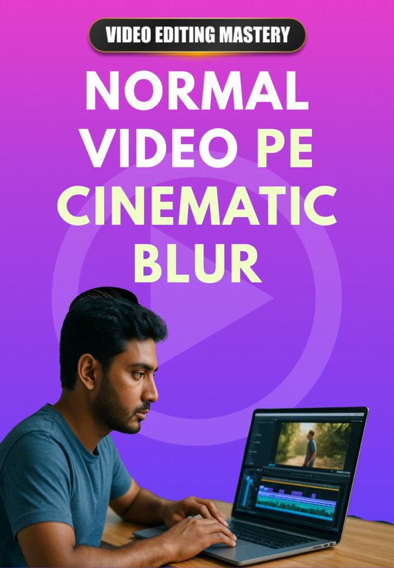 Normal Video Pe Cinematic Blur
