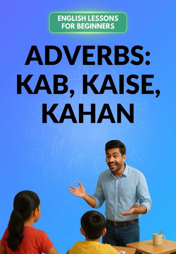 Adverbs: Kab, Kaise, Kahan