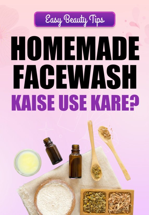 Homemade Facewash Kaise Use Kare?