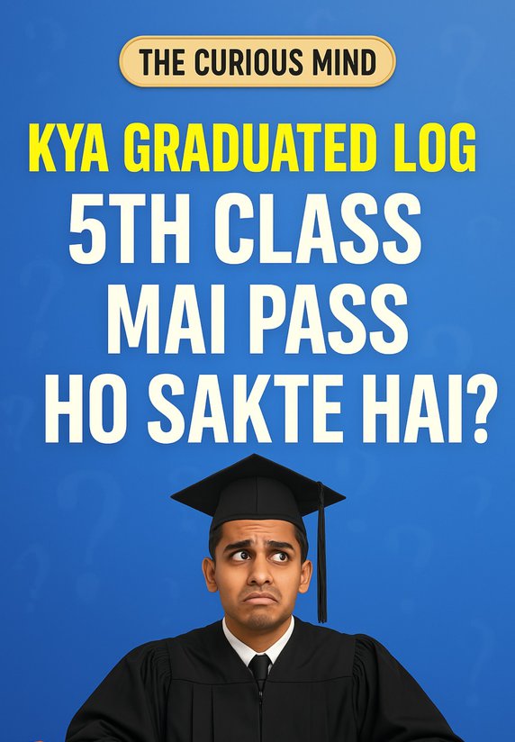 Kya Graduated Log 5th Class Mai Pass Ho Sakte Hai?