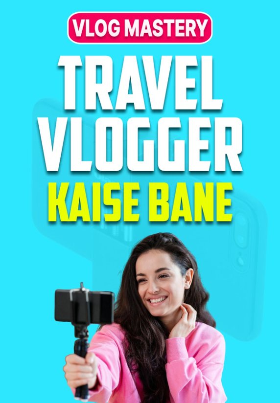 Travel Vlogger Kaise Bane