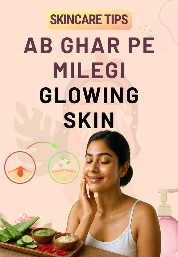 Ab Ghar Pe Milegi Glowing Skin