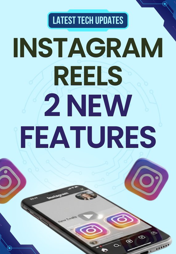 Instagram Reels 2 New Features