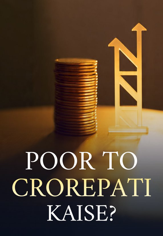 Poor To Crorepati Kaise?
