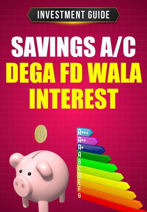 Savings A/c Dega Fd Wala Interest