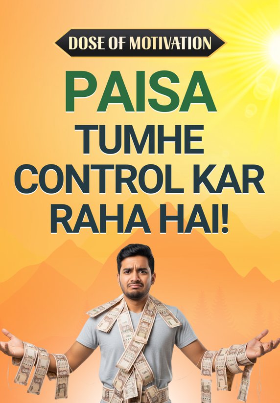 Paisa Tumhe Control Kar Raha Hai!