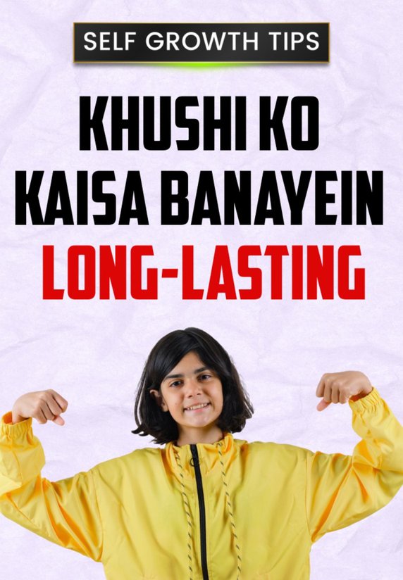 Khushi Ko Kaisa Banayein – Long-Lasting