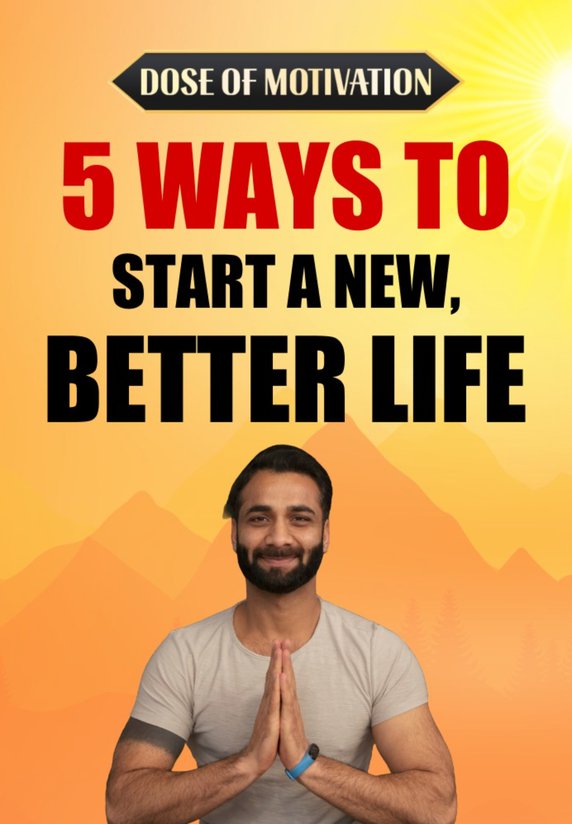 5 Ways To Start A New, Better Life