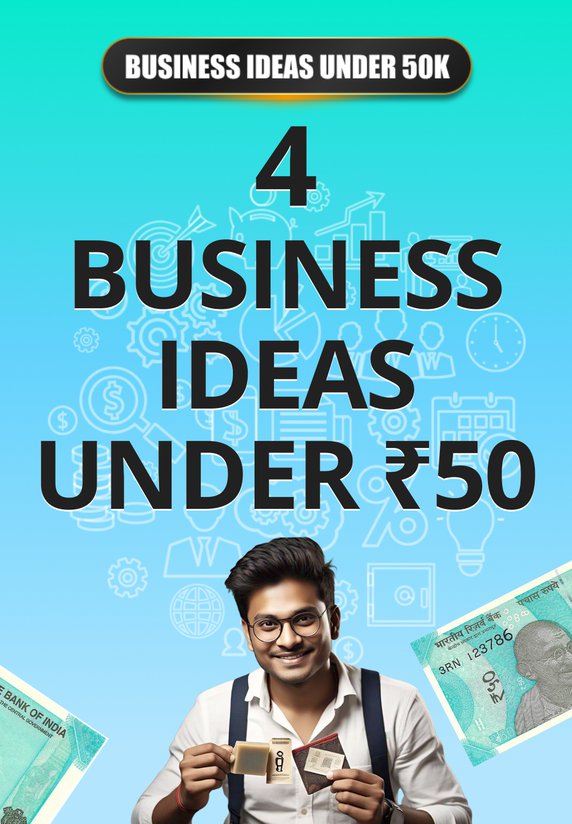 4 Business Ideas Under ₹50