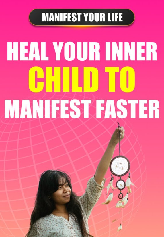 Heal Your Inner Child To Manifest Faster