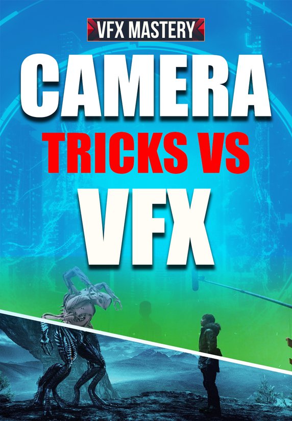 Camera Tricks Vs. VFX
