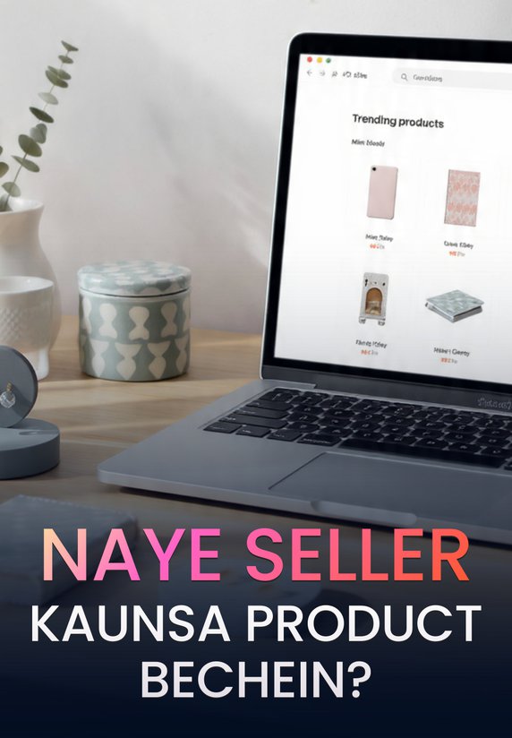 Naye Seller Kaunsa Product Bechein?
