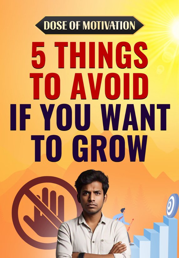 5 Things To Avoid If You Want To Grow